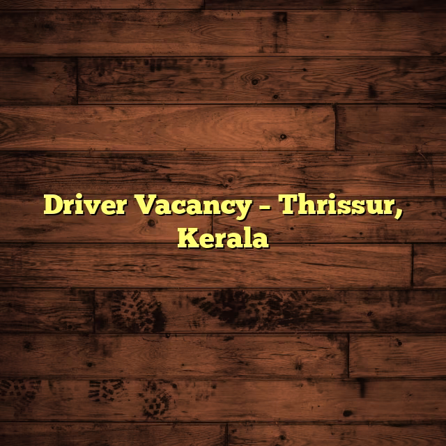 Driver Vacancy – Thrissur, Kerala